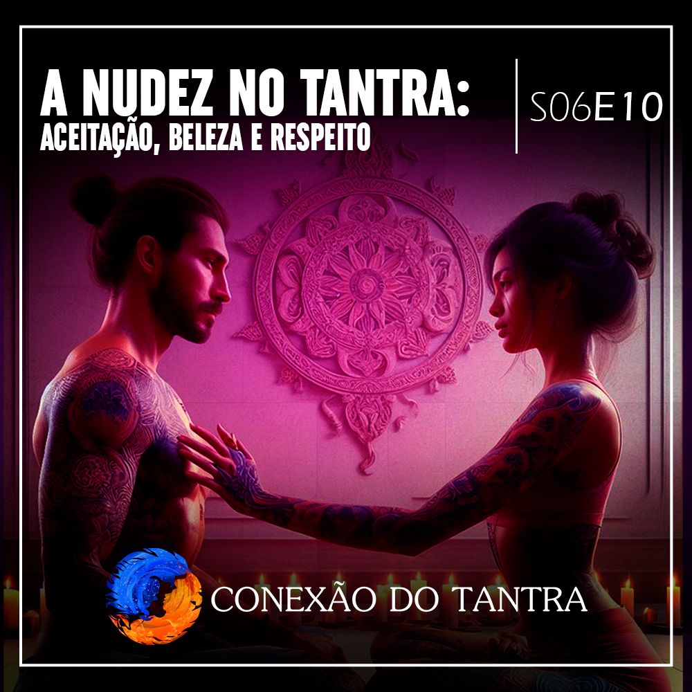 Conexão do Tantra - A Nudez no Tantra: Aceitação, Beleza e Respeito