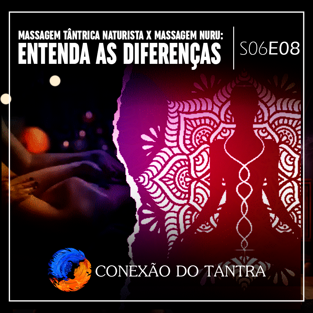 Conexão do Tantra - Massagem Tântrica Naturista x Massagem Nuru: Entenda as Diferenças