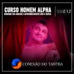 Conexão do Tantra Conexão do Tantra - Curso ‘Homem Alpha’: Aprimore Sua Conexão e Autoconhecimento com o Tantra