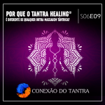 Conexão do Tantra - Por que o Tantra Healing® é diferente de qualquer outra massagem tântrica?