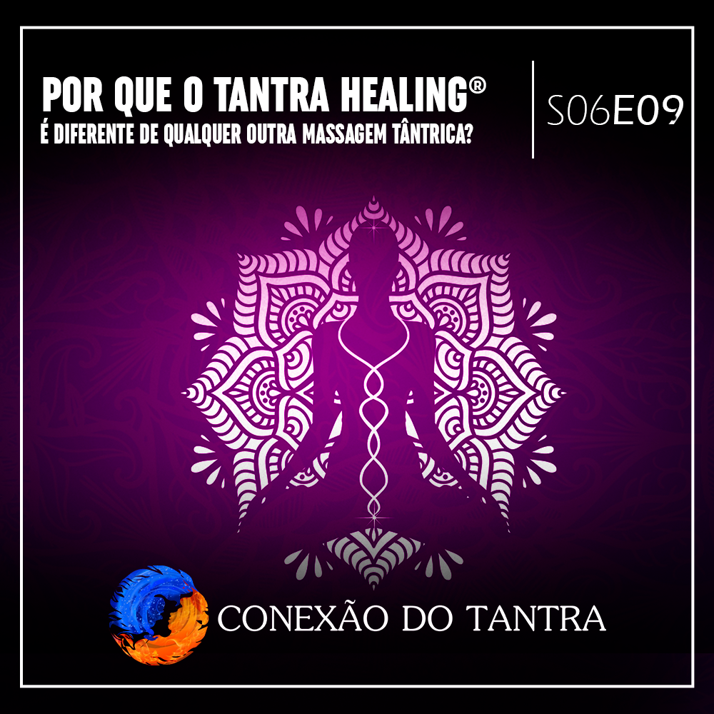 Conexão do Tantra - Por que o Tantra Healing® é diferente de qualquer outra massagem tântrica?